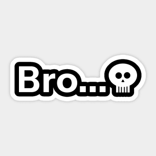 Starts with Bro Ended with Skull Emoji Meme Sticker